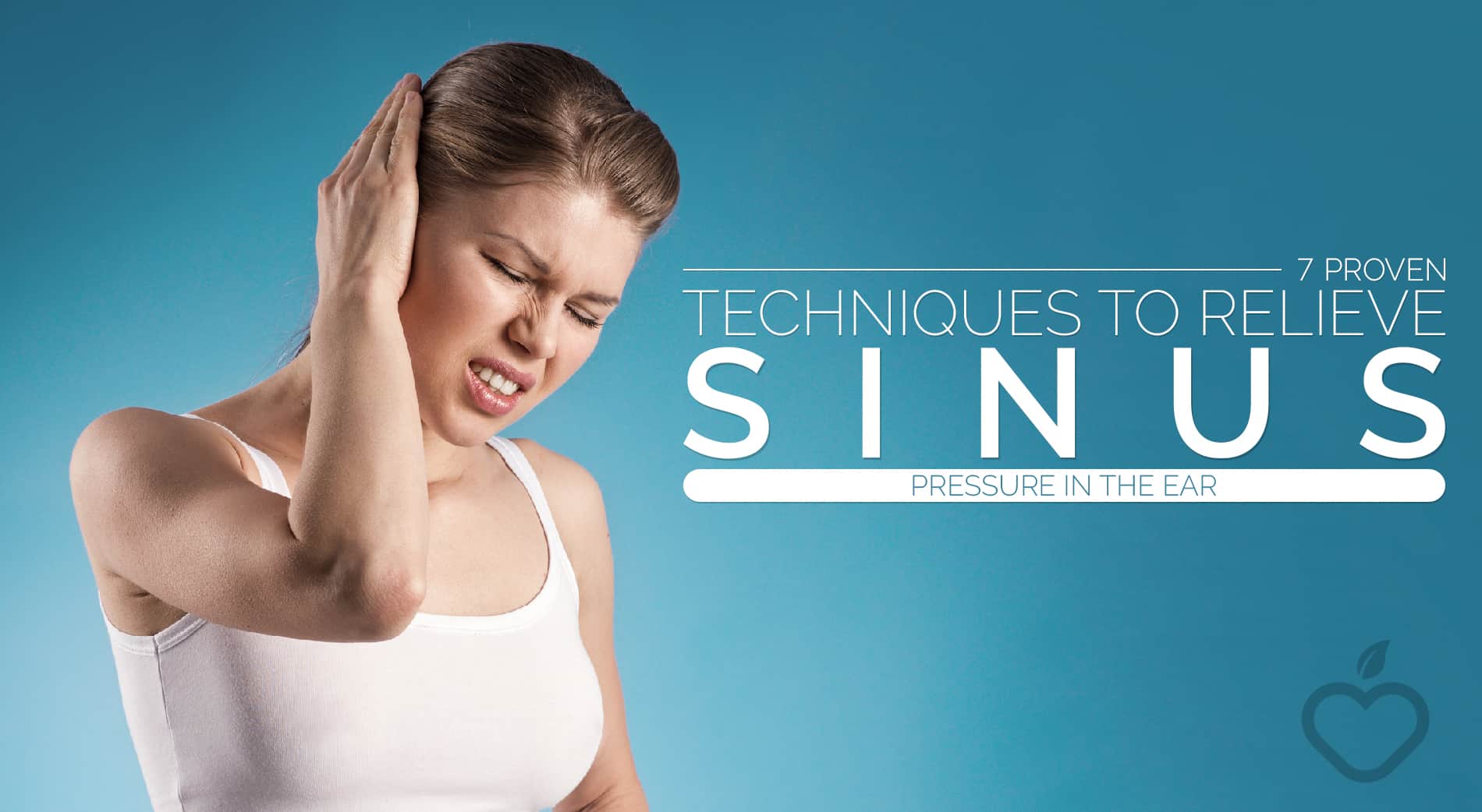 7 Proven Techniques To Relieve Sinus Pressure In The Ear Positive